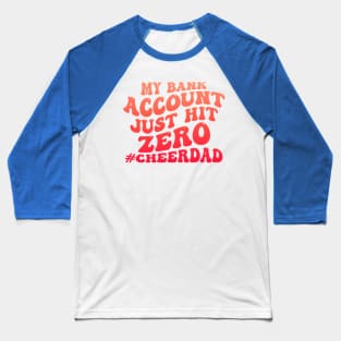 My Bank Account Just Hit Zero Cheer Dad Funny Groovy Baseball T-Shirt